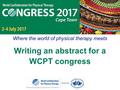 Where the world of physical therapy meets Writing an abstract for a WCPT congress.