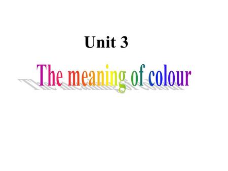 Unit 3. Our world is full of different colors. Roses are red, violets are blue, but which of the two colors suits you? reading strategy ?