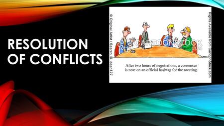 RESOLUTION OF CONFLICTS. WHAT PROBLEMS DO THOSE MAKING PUBLIC POLICY HAVE? They disagree! Seeing ideas and policies differently can provoke conflict What.