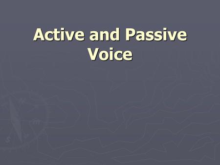 Active and Passive Voice. Active Voice ► In sentences written in active voice, the subject performs the action expressed in the verb; the subject acts.