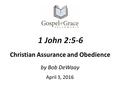 By Bob DeWaay April 3, 2016 Christian Assurance and Obedience.