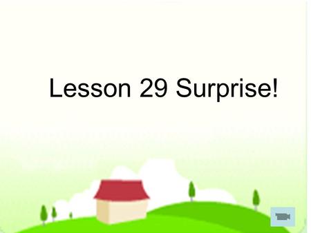 Lesson 29 Surprise!. cookies cakes 1.How does Danny and Jenny make cookies? 2.What do they need?