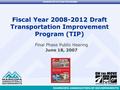 TRANSPORTATION PROGRAMS Fiscal Year 2008-2012 Draft Transportation Improvement Program (TIP) Final Phase Public Hearing June 18, 2007.