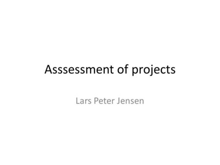 Asssessment of projects Lars Peter Jensen. 2 Alingment.