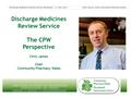 The Face & Voice of Community Pharmacies in Wales Wyneb a llais o fferyllfeydd cymunedol yng Nghymru Discharge Medicines Review Service The CPW Perspective.