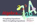 Algebra… Graphing Equations More Graphing Equations Grade 4 Lesson 18-5 MG 2.1, 2.0 Grade 5 Lessons 18-3 AF 1.4, SDAP 1.5,