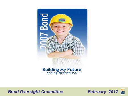 Bond Oversight Committee February 2012. Time Topic Presenter 6:00 PM Introduction Curt Martin and David Slattery Staff Reports 6:10 PM Finance Karen Wilson.