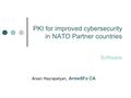 PKI for improved cybersecurity in NATO Partner countries Software Arsen Hayrapetyan, ArmeSFo CA.