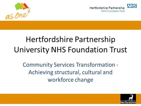 Hertfordshire Partnership NHS Foundation Trust Hertfordshire Partnership University NHS Foundation Trust Community Services Transformation - Achieving.