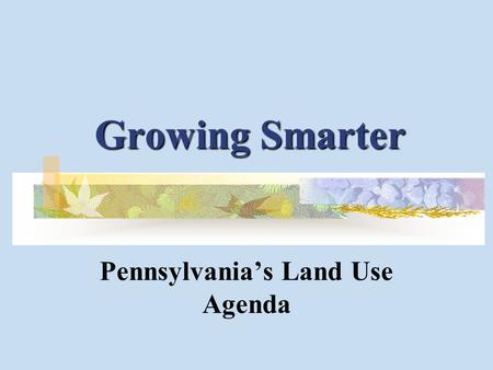 Growing Smarter Pennsylvania’s Land Use Agenda. Percent of Land Developed in Pennsylvania Source: Natural Resources Conservation Service, U.S. Department.