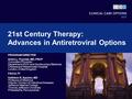 21st Century Therapy: Advances in Antiretroviral Options PROGRAM DIRECTOR Anton L. Pozniak, MD, FRCP Consultant Physician Department of HIV and Genitourinary.