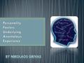 Extraversion and Sensation Seeking Openness-to-experience and fantasy-proneness Neuroticism Locus of Control Schizotypy Intelligence and Critical Thinking.