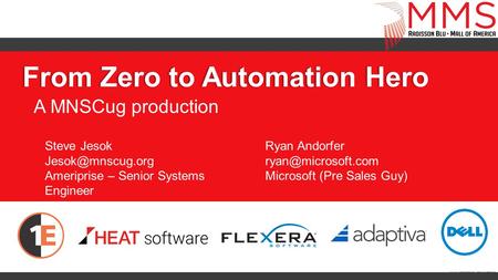 From Zero to Automation HeroFrom Zero to Automation Hero A MNSCug production Steve Jesok Ameriprise – Senior Systems Engineer Ryan Andorfer.