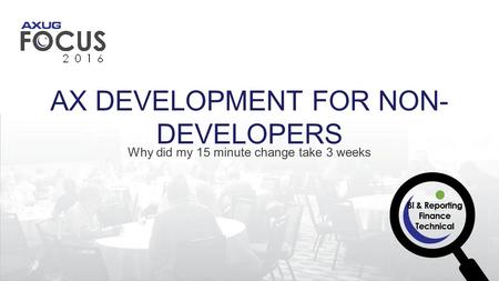 AX DEVELOPMENT FOR NON- DEVELOPERS Why did my 15 minute change take 3 weeks.