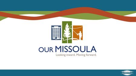 Highlights  Describe Our Missoula Growth Policy Project  Relationship to Rattlesnake Neighborhood Plan  Next Steps.