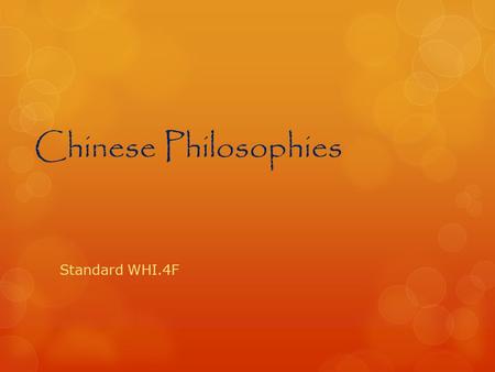 Chinese Philosophies Standard WHI.4F. Chinese Philosophies Confucianism Daoism (Taoism) Legalism.