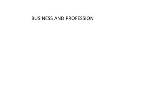 BUSINESS AND PROFESSION. Business S.2 (13) defines the term business as “business includes any trade, commerce, or manufacture or any adventure or concern.