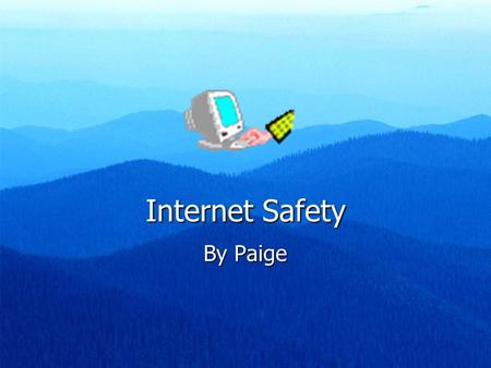 Internet Safety By Paige. General Rules for Keeping Safe on The Web Never give out personal information on the internet Never use your own name as a login.