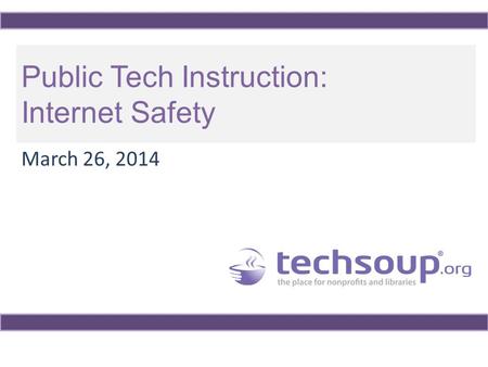 Public Tech Instruction: Internet Safety March 26, 2014.