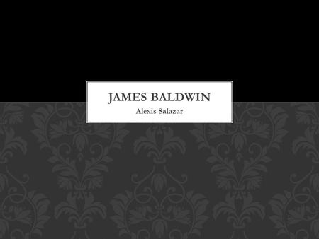 Alexis Salazar. James Baldwin was born in 1924 in Harlem, New York. One of nine children, his family did not grow up wealthy. He said working at a very.