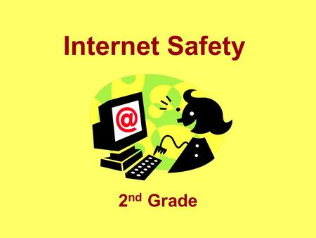 Internet Safety 2 nd Grade. Review What is Cyberspace and how do we get there? How do we communicate in the community we actually live in? What is one.