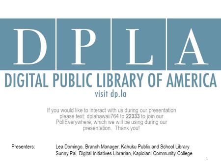 Presenters:Lea Domingo, Branch Manager, Kahuku Public and School Library Sunny Pai, Digital Initiatives Librarian, Kapiolani Community College If you.