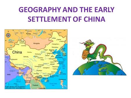 GEOGRAPHY AND THE EARLY SETTLEMENT OF CHINA