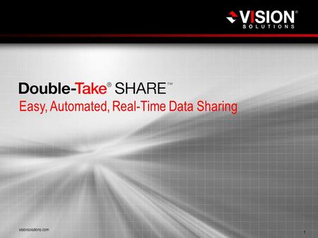 Easy, Automated, Real-Time Data Sharing visionsolutions.com 1.