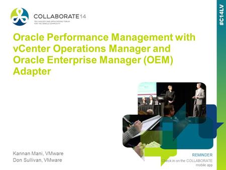 REMINDER Check in on the COLLABORATE mobile app Oracle Performance Management with vCenter Operations Manager and Oracle Enterprise Manager (OEM) Adapter.