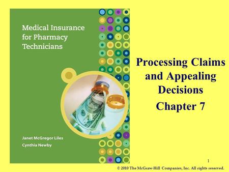 1 Processing Claims and Appealing Decisions Chapter 7 © 2010 The McGraw-Hill Companies, Inc. All rights reserved.