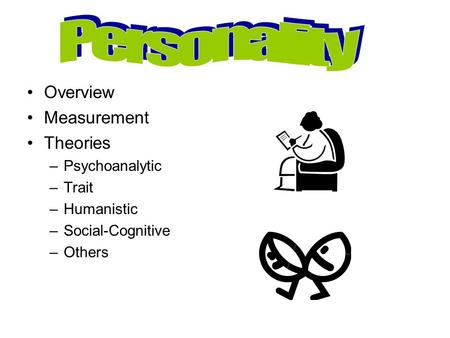 Overview Measurement Theories –Psychoanalytic –Trait –Humanistic –Social-Cognitive –Others.