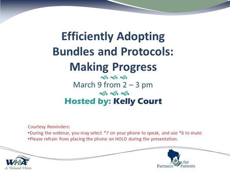 Courtesy Reminders: During the webinar, you may select *7 on your phone to speak, and use *6 to mute. Please refrain from placing the phone on HOLD during.