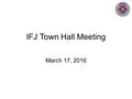 IFJ Town Hall Meeting March 17, 2016. Agenda New Technical Director Brian “BJ” Johnson New Org Chart US Soccer changes Age Group changes Offices Upcoming.