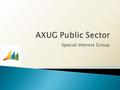 Special Interest Group.  Introductions  Meeting Format  Featured User - City of Redmond  The Vision for a Public Sector User Group  Future Public.