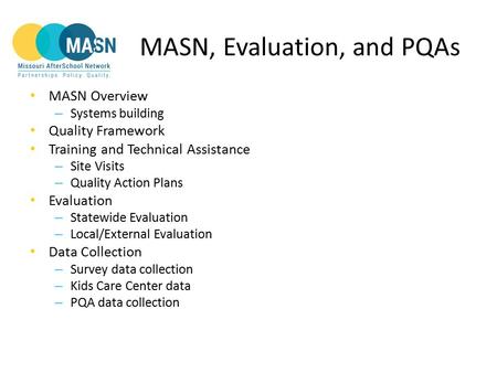 MASN, Evaluation, and PQAs MASN Overview – Systems building Quality Framework Training and Technical Assistance – Site Visits – Quality Action Plans Evaluation.