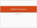 Chapter 14 Relative Pronouns. Pronouns 1 st and 2nd Person Personal Pronouns Ego, meī ; Tū, Tuī I, me, you, y’all 3 rd Person Personal Pronouns Is, eius;