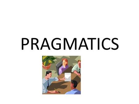 PRAGMATICS. SCHEDULE May 14: Yule ch. 1, 2 and 3 May 16: Yule ch. 4, 5 and 6 May 21: Yule ch. 7, 8 and 9 May 22: Seminar EXAM Thursday; May 31, 14 - 18.