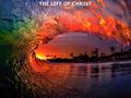 THE LIFE OF CHRIST. Luke 19:11 Now as they heard these things, He spoke another parable, because He was near Jerusalem and because they thought the kingdom.