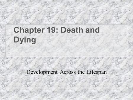 Chapter 19: Death and Dying Development Across the Lifespan.