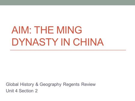 AIM: THE MING DYNASTY IN CHINA Global History & Geography Regents Review Unit 4 Section 2.