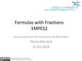 Formulas with Fractions 1MPES2 Ecole Supérieure de Commerce de Neuchâtel Pierre Marchal 21.03.2016  Attribute.