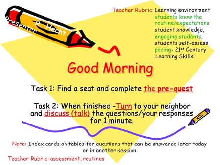 Good Morning Task 1: Find a seat and complete the pre-quest Task 2: When finished -Turn to your neighbor and discuss (talk) the questions/your responses.