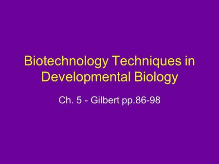 Biotechnology Techniques in Developmental Biology Ch. 5 - Gilbert pp.86-98.