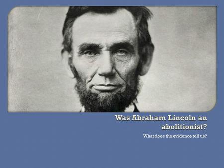 What does the evidence tell us?.  Underline the sentence that best explains President Lincoln’s position on slavery.  Draw arrows that point to sentences.