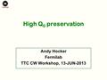 High Q 0 preservation Andy Hocker Fermilab TTC CW Workshop, 13-JUN-2013.