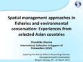 Spatial management approaches in fisheries and environmental conservation: Experiences from selected Asian countries Chandrika Sharma International Collective.