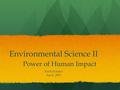 Environmental Science II Power of Human Impact Earth Science April, 2016.