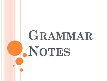 G RAMMAR N OTES. A Phrase is a group of words, without a subject and a verb, that functions in a sentence as one part of speech. Verb Phrase: Could have.