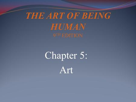 Chapter 5: Art THE ART OF BEING HUMAN 9 TH EDITION.