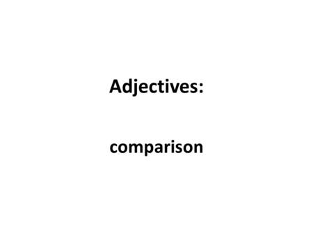 Adjectives: comparison. You use comparative and superlative forms to make comparisons: Italian is easier than German. The easiest language is the one.